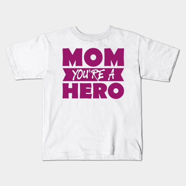 Mom You're A Hero-T Shirts | Mother's Day Gift Ideas Kids T-Shirt by GoodyBroCrafts